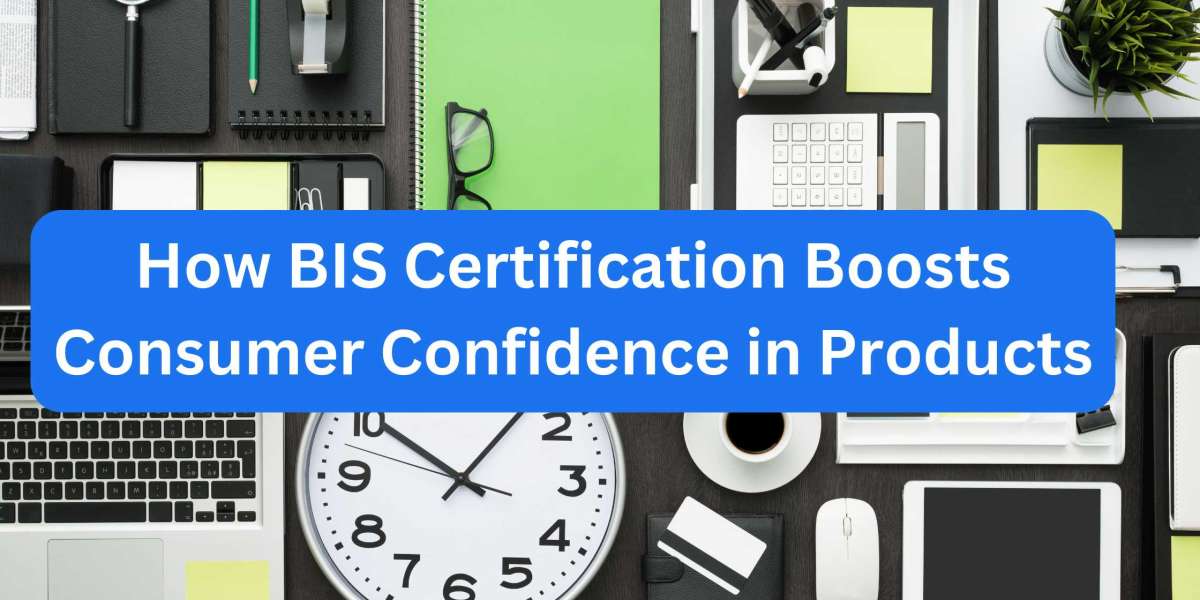 How BIS Certification Boosts Consumer Confidence in Produ