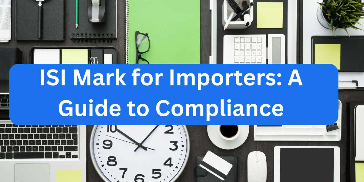 ISI Mark for Importers: A Guide to Compliance